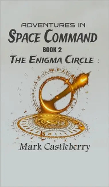 Adventures In Space Command - The Enigma Circle by Castleberry, Mark