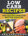 Low Carb Recipes: Better Recipes for Better Health by Rwg Publishing