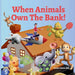 When Animals Own The Bank! by Amber M. Hill