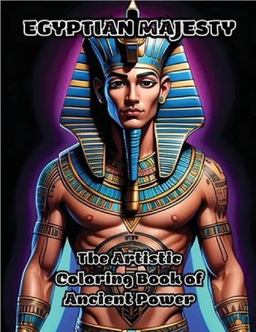 Egyptian Majesty: The Artistic Coloring Book of Ancient Power by Colorzen