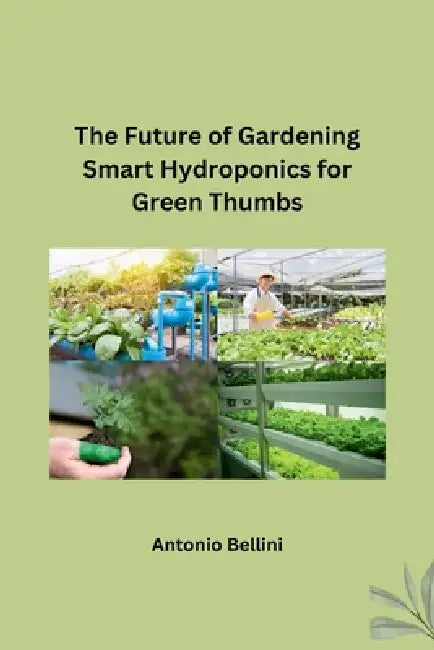 The Future of Gardening Smart Hydroponics for Green Thumbs by Antonio Bellini
