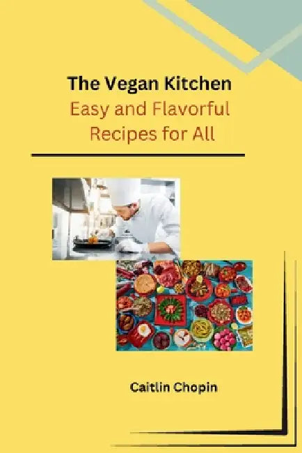 The Vegan Kitchen: Easy and Flavorful Recipes for All by Caitlin Chopin