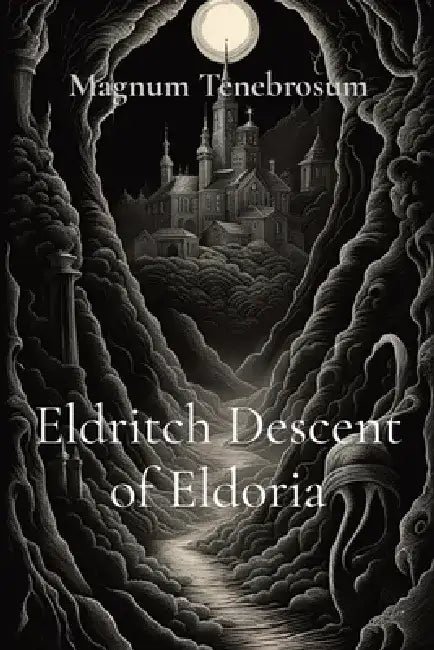 Eldritch Descent of Eldoria by Magnum Tenebrosum