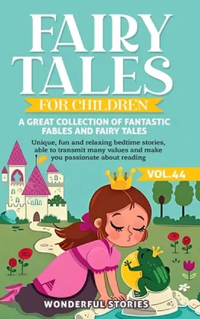 Fairy Tales for Children A great collection of fantastic fables and fairy tales. (Vol.44): Unique, fun and relaxing bedtime stories, able to transmit by Wonderful Stories
