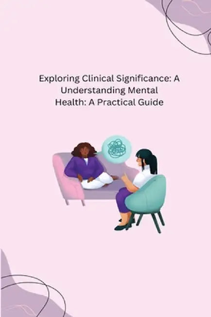 Exploring Clinical Significance: A Understanding Mental Health: A Practical Guide by Dwayne Colt