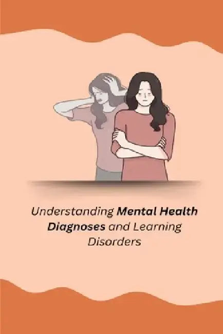 Understanding Mental Health Diagnoses and Learning Disorders by Annie Tasha