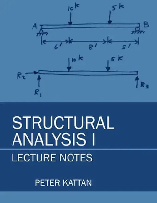 Structural Analysis I Lecture Notes by Peter I. Kattan
