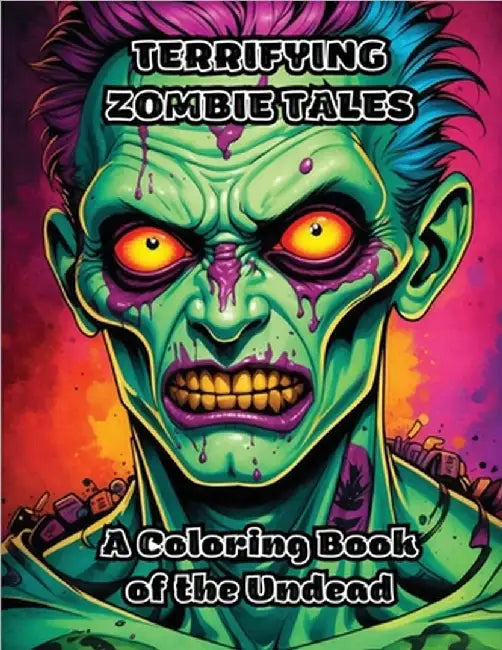 Terrifying Zombie Tales: A Coloring Book of the Undead by Colorzen