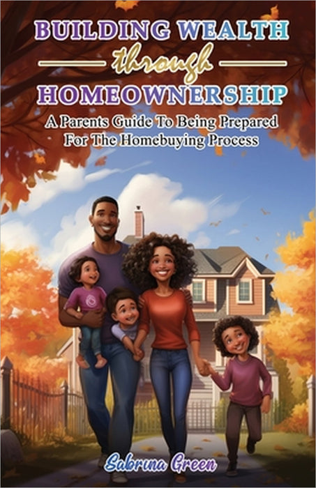 Building Wealth Through Homeownership by Sabrina Green