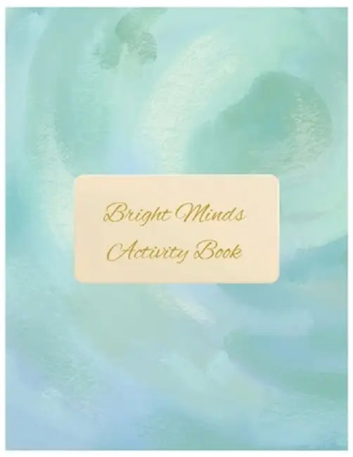 Bright Minds Activity Book: Easy Puzzles, Coloring Pages, Writing Activities, and Brain Games for Adults by Gray Feather Publishing
