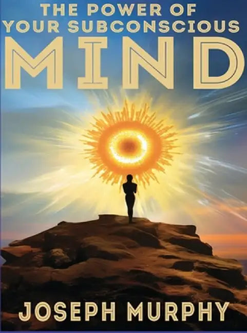 The Power of Your Subconscious Mind by Joseph Murphy