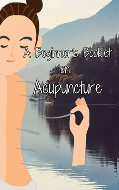 A Beginner's Booklet on Acupuncture by Julia Chen