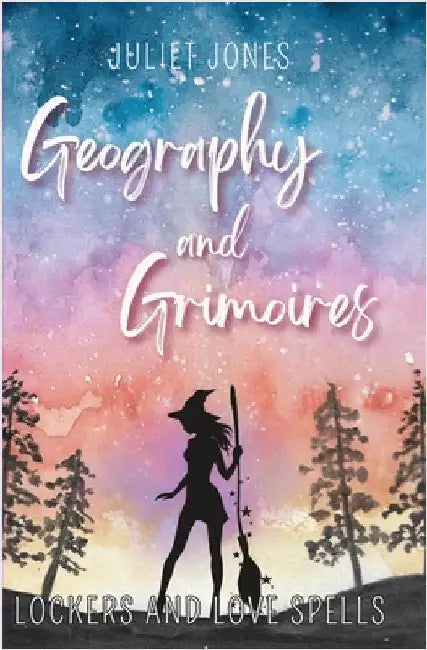Geography and Grimoires: A Sweet High School Witchy Romance by Juliet Jones