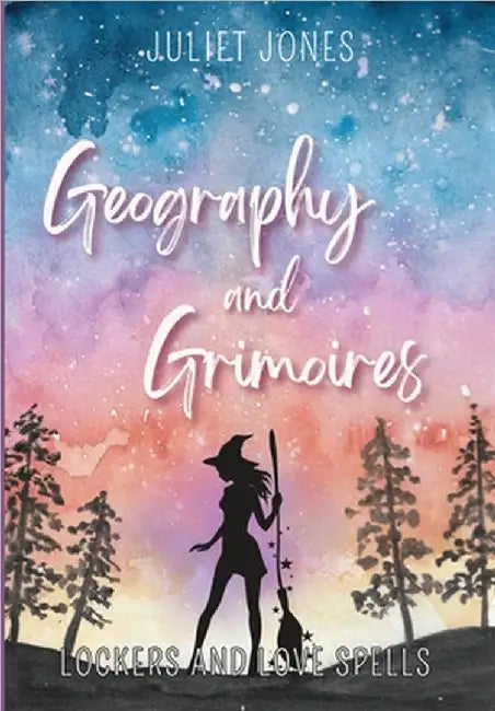 Geography and Grimoires: A Sweet High School Witchy Romance by Juliet Jones