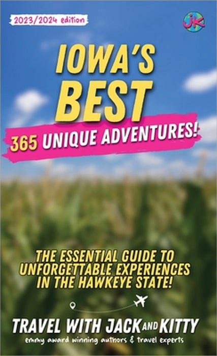 Iowa's Best: 365 Unique Adventures - The Essential Guide to Unforgettable Experiences in the Hawkeye State by Travel With Jack and Kitty, Jack Norton, Kitty Norton