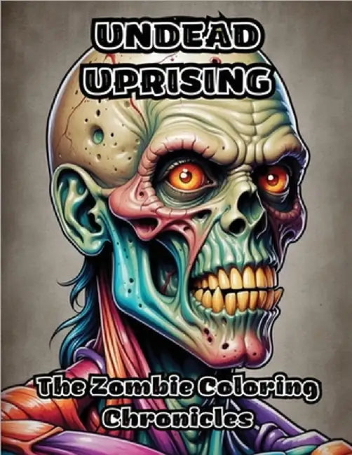 Undead Uprising: The Zombie Coloring Chronicles by Colorzen