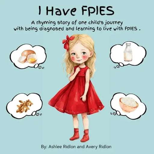I Have FPIES: A rhyming story of one child's journey with being diagnosed and learning to live with FPIES by Ashlee Ridlon