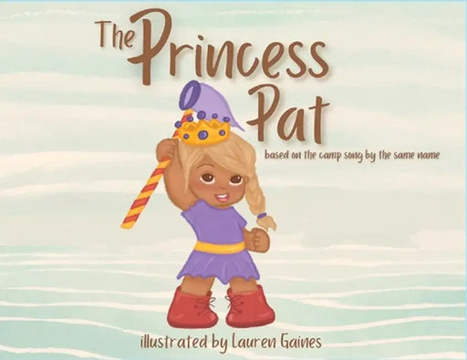 The Princess Pat: Based on the Camp Song by the Same Name by Lauren Gaines