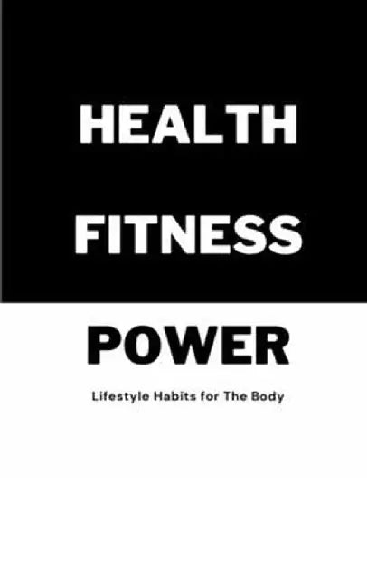 Health Fitness Power: Lifestyle Habits for The Body by Love Aubrey