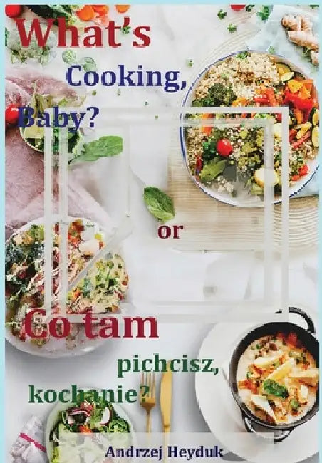 What's Cooking, Baby? by Andrzej Heyduk