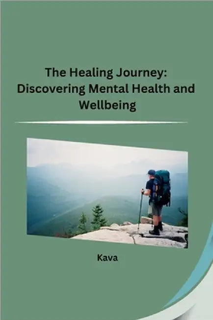 The Healing Journey: Discovering Mental Health and Wellbeing by Kava