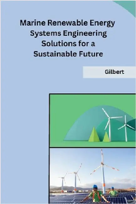 Marine Renewable Energy Systems Engineering Solutions for a Sustainable Future by Gilbert