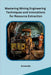 Mastering Mining Engineering Techniques and Innovations for Resource Extraction by Armando