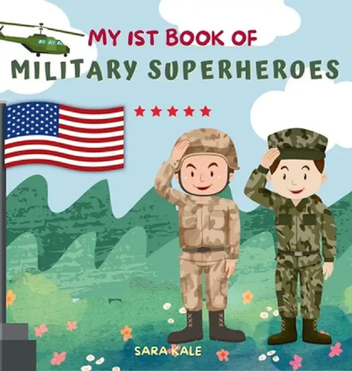 My 1st Book of Military Superheroes: Learn about the United States Armed Forces: Army, Navy, Marine, Coast Guard, Air Force and Space Force (For Kids by Sara Kale