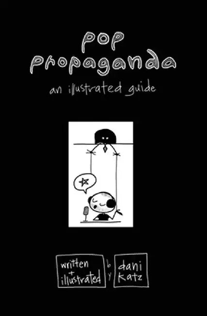 Pop Propaganda: An Illustrated Guide by Dani Katz
