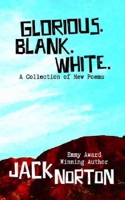 Glorious. Blank. White.: A Collection of New Poems by Jack Norton