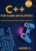 C++ for Game Developers: Building Scalable and Robust Gaming Applications by Jarrel E
