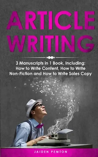 Article Writing: 3-in-1 Guide to Master Editorial Writing, Critique Writing, Essay Writing & How to Write Articles by Jaiden Pemton