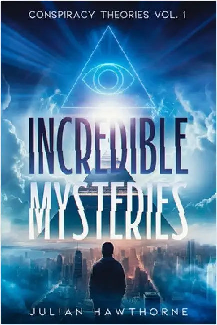 Incredible Mysteries: Conspiracy Theories Vol. 1 by Hawthorne, Julian