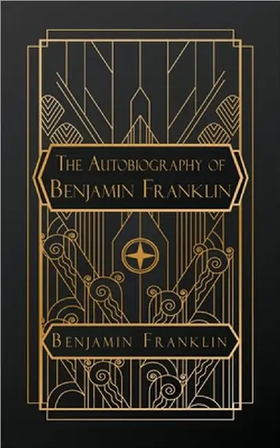 The Autobiography of Benjamin Franklin by Benjamin Franklin