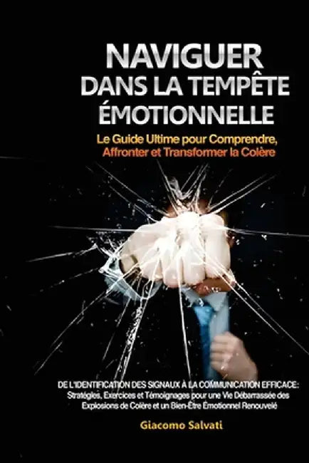 Naviguer dans la Tempête Émotionnelle: De l'identification des signaux à la communication efficace: Stratégies, Exercices et Témoignages pour une Vie by Giacomo Salvati