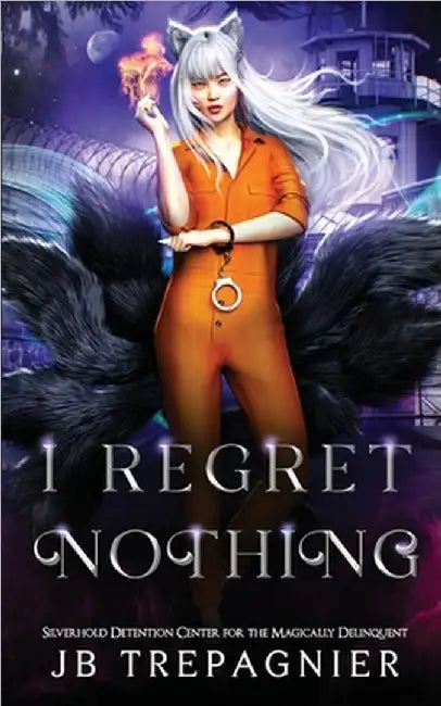 I Regret Nothing: A Paranormal Prison Reverse Harem Romance by Jb Trepagnier