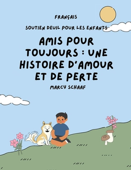 Amis pour toujours FRENCH Forever Friends a Tale of Love and Loss: une histoire d'amour et de perte FRENCH Forever Friends a Tale of Love and Loss by Marcy Schaaf