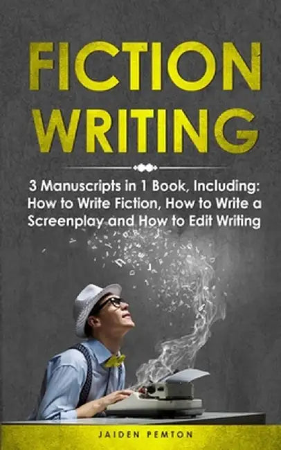 Fiction Writing: 3-in-1 Guide to Master Telling a Story, Edit Writing Novels, Screenplays & Write Fiction Books by Jaiden Pemton