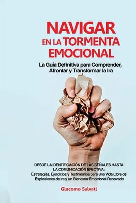 Navigar en la Tormenta Emocional: Estrategias, Ejercicios y Testimonios para una Vida Libre de Explosiones de Ira y un Bienestar Emocional Renovado by Giacomo Salvati