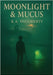 Moonlight & Mucus: A Romantic Sci-Fi Horror Parody by B. a. Daugherty