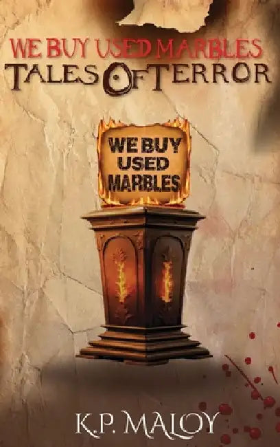 We Buy Used Marbles: Tales of Terror by K. P. Maloy