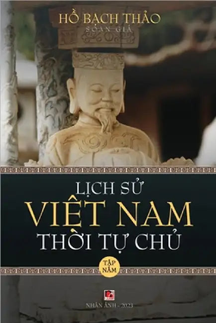 Lịch Sử Việt Nam Thời Tự Chủ - Tập Năm (lightweight paper - soft cover) by Bach Thao Ho