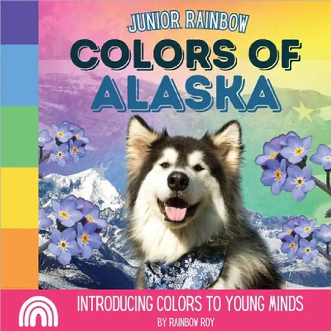 Junior Rainbow, Colors of Alaska: Introducing Colors to Young Minds by Rainbow Roy