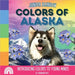 Junior Rainbow, Colors of Alaska: Introducing Colors to Young Minds by Rainbow Roy