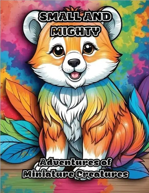 Small and Mighty: Adventures of Miniature Creatures by Colorzen
