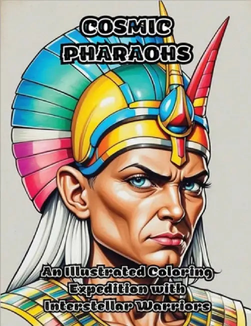 Cosmic Pharaohs: An Illustrated Coloring Expedition with Interstellar Warriors by Colorzen