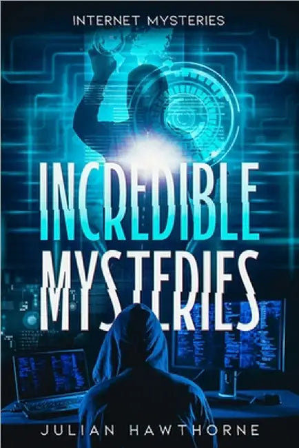 Incredible Mysteries: Internet Mysteries by Hawthorne, Julian