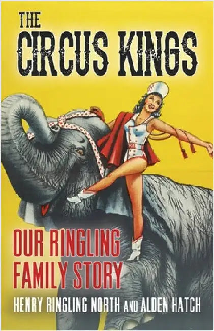 The Circus Kings by Henry Ringling North