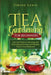 Tea Gardening for Beginners: Tips and Tricks to Growing and Harvesting Flavorful and Healthy Teas in Your Backyard by Jimson Lewis