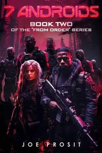 7 Androids: Book Two of the "From Order" Series by Joe Prosit